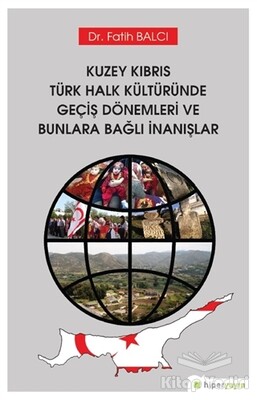 Kuzey Kıbrıs Türk Halk Kültüründe Geçiş Dönemleri ve Bunlara Bağlı İnanışlar - Hiperlink Yayınları