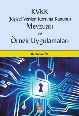 KVKK Kişisel Verileri Koruma Kanunu Mevzuatı ve Örnek Uygulamaları - Ekin Yayınevi