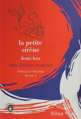 La Petite Sirene Deniz Kızı Fransızca Hikayeler Seviye 3 - Dorlion Yayınları
