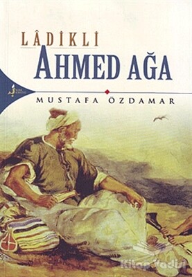 Ladikli Ahmed Ağa - Kırk Kandil Yayınları