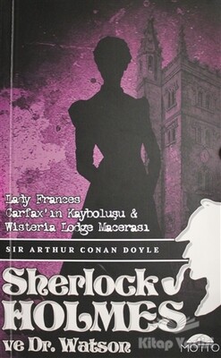Lady Frances Carfax'ın Kayboluşu ve Wisteria Lodge Macerası - Sherlock holmes ve Dr. Watson - Motto