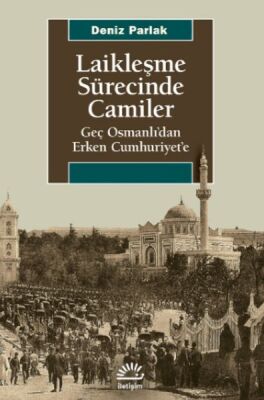 Laikleşme Sürecinde Camiler - Geç Osmanlı’dan Erken Cumhuriyet’e - 1