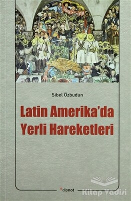 Latin Amerika’da Yerli Hareketleri - Dipnot Yayınları