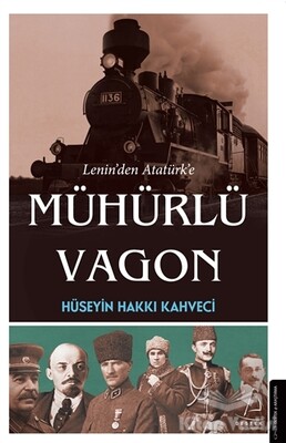 Lenin’den Atatürk’e Mühürlü Vagon - Destek Yayınları