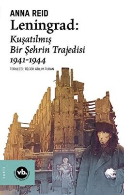 Leningrad: Kuşatılmış Bir Şehrin Trajedisi 1941 - 1944 - Vakıfbank Kültür Yayınları