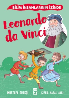 Leonardo Da Vinci - Bilim İnsanlarının İzinde - Timaş Çocuk