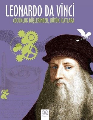 Leonardo Da Vinci - Çocukluk Düşlerinden Büyük İcatlara - 1001 Çiçek Kitaplar
