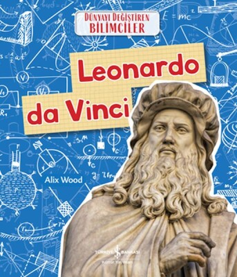 Leonardo Da Vıncı Dünyayı Değiştiren Bilimciler - İş Bankası Kültür Yayınları