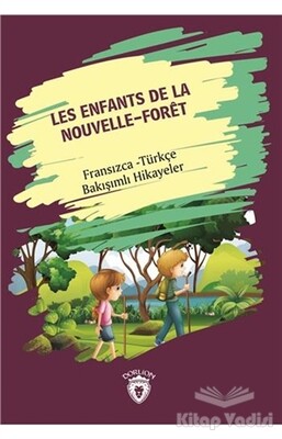 Les Enfants De la Nouvelle - Foret (Yeni Ormanın Çocukları) Fransızca Türkçe Bakışımlı Hikayeler - Dorlion Yayınları