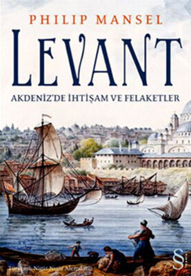 Levant - Akdenizde İhtişam ve Felaketler - Everest Yayınları