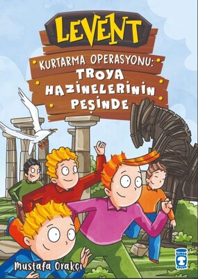 Levent Kurtarma Operasyonu: Troya Hazinelerinin Peşinde - Timaş Çocuk