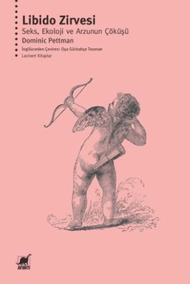 Libido Zirvesi: Seks, Ekoloji Ve Arzunun Çöküşü - 1