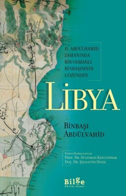 Libya - II. Abdülhamid Zamanında Bir Osmanlı Binbaşısının Gözünden - Bilge Kültür Sanat