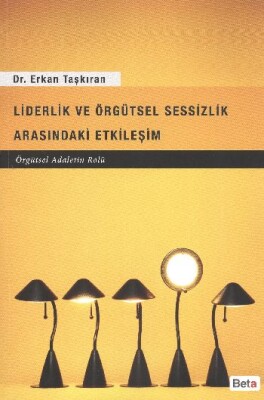 Liderlik ve Örgütsel Sessizlik Arasındaki Etkileşim - Beta Basım Yayım