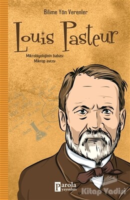 Louis Pasteur - Bilime Yön Verenler - Parola Yayınları