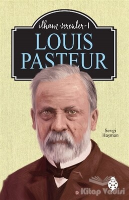 Louis Pasteur - İlham Verenler 1 - Uğurböceği Yayınları