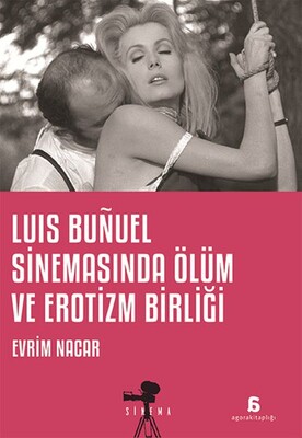 Luis Bunuel Sinemasında Ölüm ve Erotizm Birliği - Agora Kitaplığı