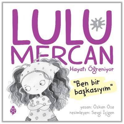 Lulu Mercan Hayatı Öğreniyor-1 Ben Bir Başkasıyım. - Uğurböceği Yayınları