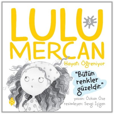 Lulu Mercan Hayatı Öğreniyor-3 Bütün Renkler Güzeldir - Uğurböceği Yayınları