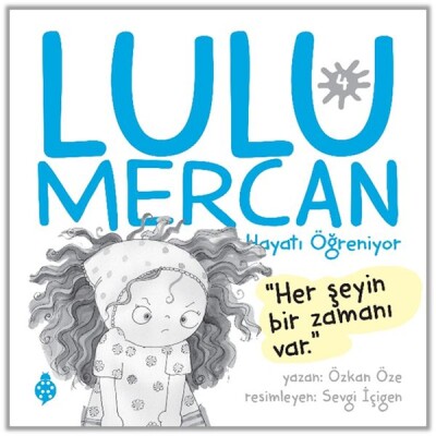 Lulu Mercan Hayatı Öğreniyor-4 Her Şeyin Bir Zamanı Var - Uğurböceği Yayınları