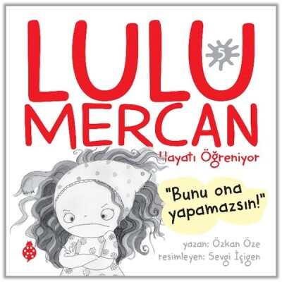 Lulu Mercan Hayatı Öğreniyor-5 Bunu Ona Yapamazsın! - Uğurböceği Yayınları