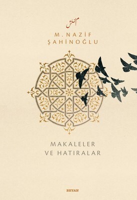 M. Nazif Şahinoğlu: Makaleler ve Hatıralar - Beyan Yayınları