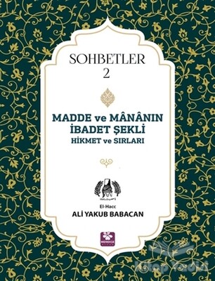 Madde ve Mananın İbadet Şekli Hikmet ve Sırları - Sohbetler 2 - Menekşe Kitap