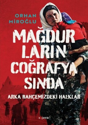 Mağdurların Coğrafyasında: Arka Bahçemizdeki Halklar - Ciltli - Kopernik Kitap