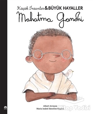 Mahatma Gandhi - Küçük İnsanlar Büyük Hayaller - Martı Yayınları