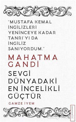 Mahatma Gandi - Sevgi Dünyadaki En İncelikli Güçtür - Destek Yayınları