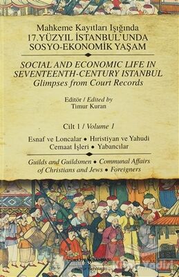 Mahkeme Kayıtları Işığında 17. Yüzyıl İstanbul’unda Sosyo-Ekonomik Yaşam Cilt 1 / Social And Economic Life In Seventeenth-Century Istanbul Glimpses from Court Records Volume 1 - 1