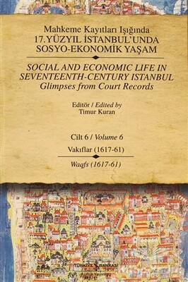 Mahkeme Kayıtları Işığında 17. Yüzyıl İstanbul’unda Sosyo-Ekonomik Yaşam Cilt 6 / Social and Economıc Life In Seventeenth - Century Istanbul Glimpses from Court Records Volume 6 - İş Bankası Kültür Yayınları