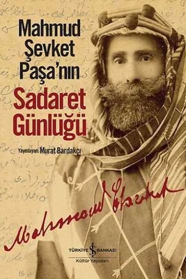 Mahmud Şevket Paşa’nın Sadaret Günlüğü - İş Bankası Kültür Yayınları