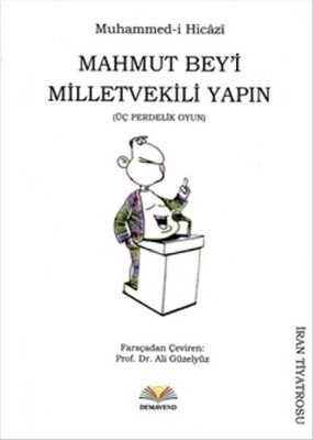 Mahmut Bey'i Milletvekili Yapın (Üç Perdelik Oyun) - Demavend Yayınları