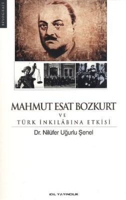 Mahmut Esat Bozkurt ve Türk İnkılabına Etkisi - İdil Yayıncılık