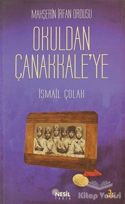Mahşerin İrfan Ordusu - Okuldan Çanakkale’ye - Nesil Yayınları
