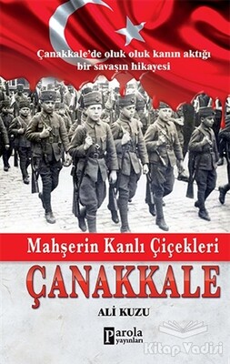 Mahşerin Kanlı Çiçekleri Çanakkale - Parola Yayınları