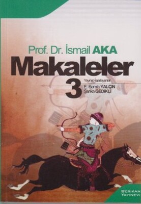 Makaleler 3 (İsmail Aka) - Berikan Yayınları