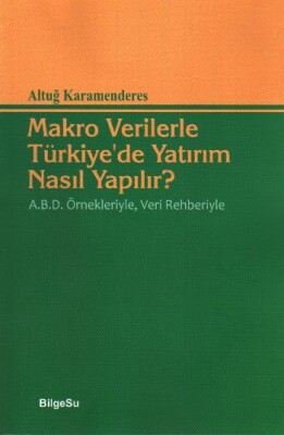 Makro Verilerle Türkiye'de Yatırım Nasıl Yapılır - Bilgesu Yayıncılık