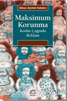 Maksimum Korunma - Korku Çağında Reklam - İletişim Yayınları