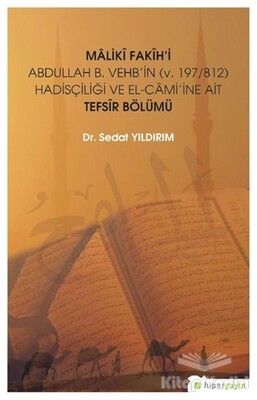 Maliki Fakih'i Abdullah B. Vehb'in (v.197-812) Hadisçiliği ve El-Cami'ine Ait Tefsir Bölümü - Hiperlink Yayınları