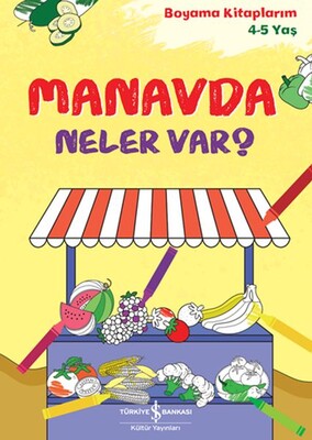 Manavda Neler Var - İş Bankası Kültür Yayınları