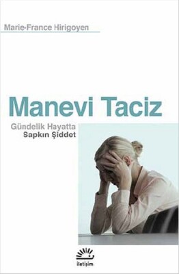 Manevi Taciz Gündelik Hayatta Sapkın Şiddet - İletişim Yayınları