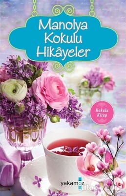 Manolya Kokulu Hikayeler - Yakamoz Yayınları