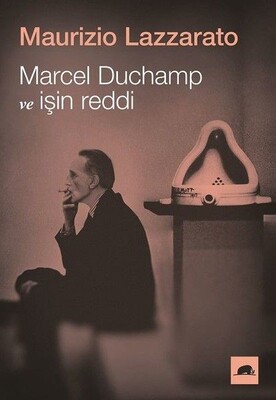 Marcel Duchamp ve İşin Reddi - Kolektif Kitap