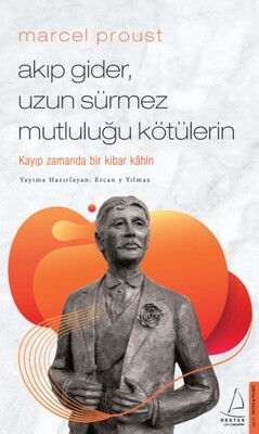 Marcel Proust - Akıp Gider, Uzun Sürmez Mutluluğu Kötülerin - Destek Yayınları