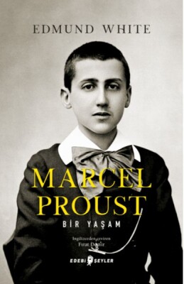 Marcel Proust: Bir Yaşam - Edebi Şeyler