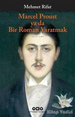 Marcel Proust ya da Bir Roman Yaratmak - Yapı Kredi Yayınları