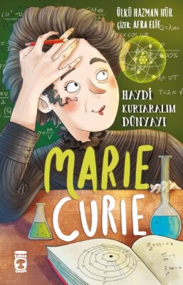 Marie Curie - Haydi Kurtaralım Dünyayı 1 - Timaş Çocuk
