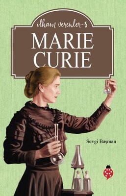 Marie Curie - İlham Verenler 3 - Uğurböceği Yayınları